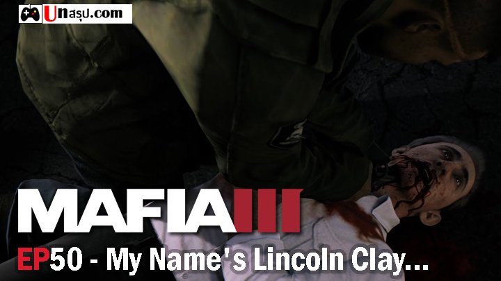 Mafia 3 – EP50 : My Name's Lincoln Clay...